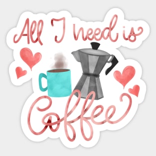 All I need is coffee Sticker